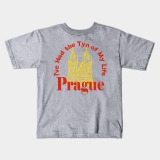 Prague Czechia - I've Had the Tyn of My Life Kids T-Shirt